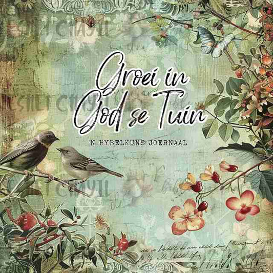 #BIBLE ART JOURNAL - GROEI IN GOD SE TUIN  - AFRIKAANS
